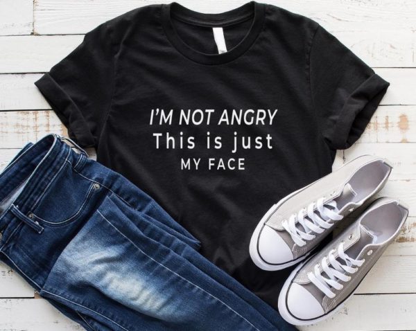 I'm not angry this is just my face Women tshirt