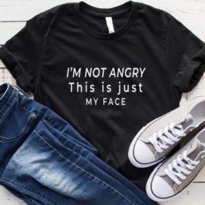 I'm not angry this is just my face Women tshirt