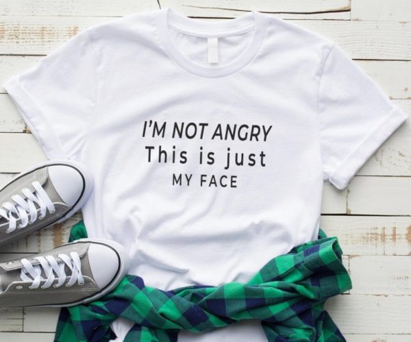 I'm not angry this is just my face Women tshirt